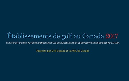 GOLF CANADA ET LA PGA DU CANADA PUBLIENT LE RAPPORT ÉTABLISSEMENTS DE GOLF AU CANADA 2017