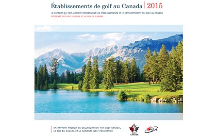 GOLF CANADA ET LA PGA DU CANADA PUBLIENT LE RAPPORT ÉTABLISSEMENTS DE GOLF AU CANADA 2015