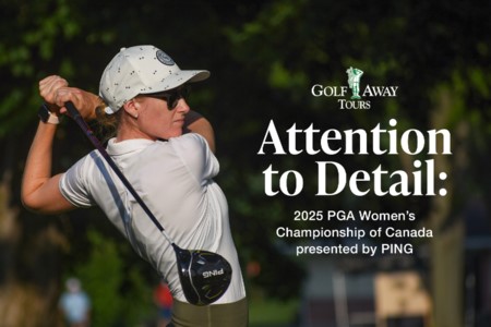 PREVIEW: Golf Away Tours ‘Attention to Detail’ PGA Women’s Championship of Canada presented by PING
