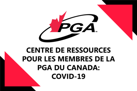 CENTRE DE RESSOURCES POUR LES MEMBRES DE LA PGA DU CANADA: COVID-19.