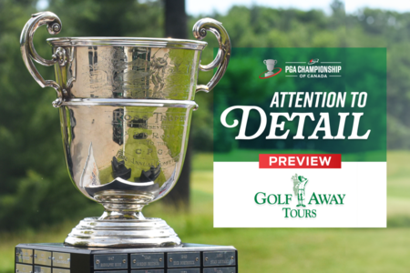 Golf Away Tours ‘Attention to Detail’ PGA Championship of Canada Preview