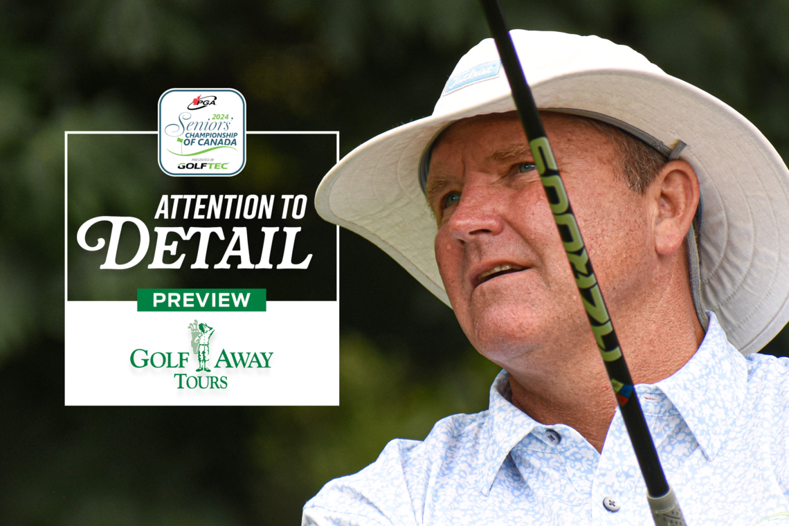 Golf Away Tours ‘Attention to Detail’ PGA Seniors’ Championship of Canada presented by GOLFTEC